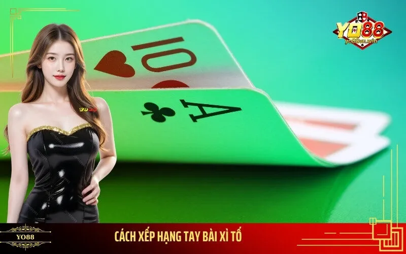 Cách Xếp Hạng Tay Bài Xì Tố