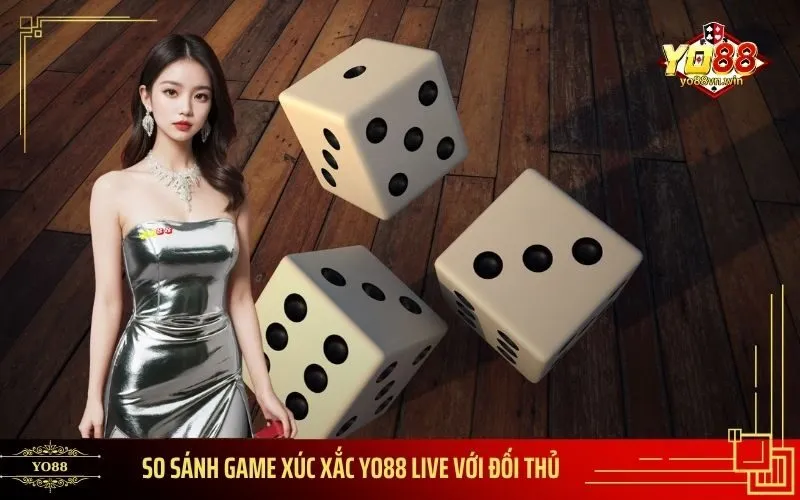 So Sánh Game Xúc Xắc Yo88 Live Với Đối Thủ