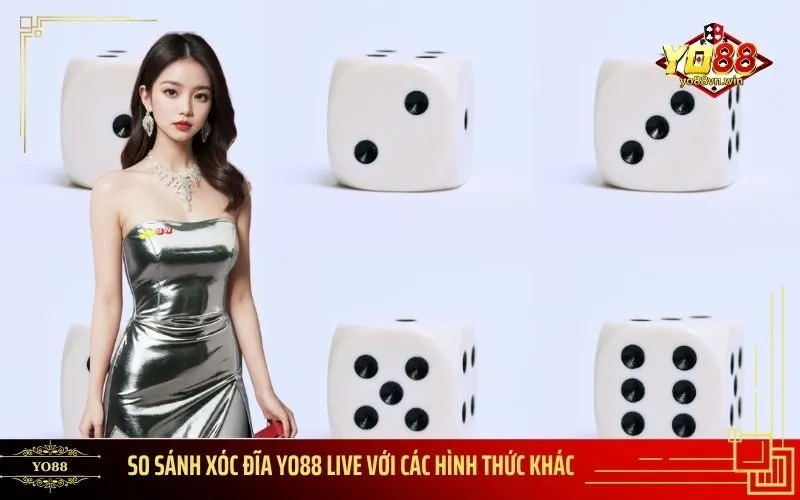 So Sánh Xóc Đĩa Yo88 Live Với Các Hình Thức Khác