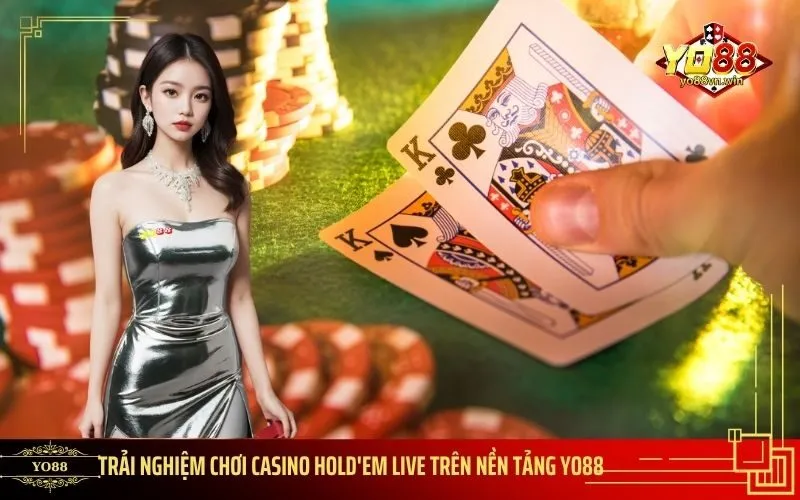 Trải Nghiệm Chơi Casino Hold'em Live Trên Nền Tảng Yo88