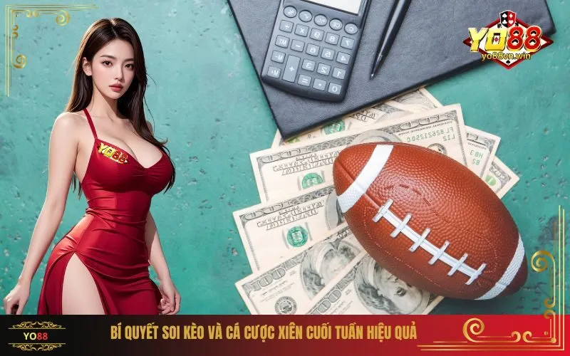 Bí quyết soi kèo và cá cược xiên cuối tuần hiệu quả